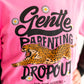 Gentle Parenting Dropout Tee